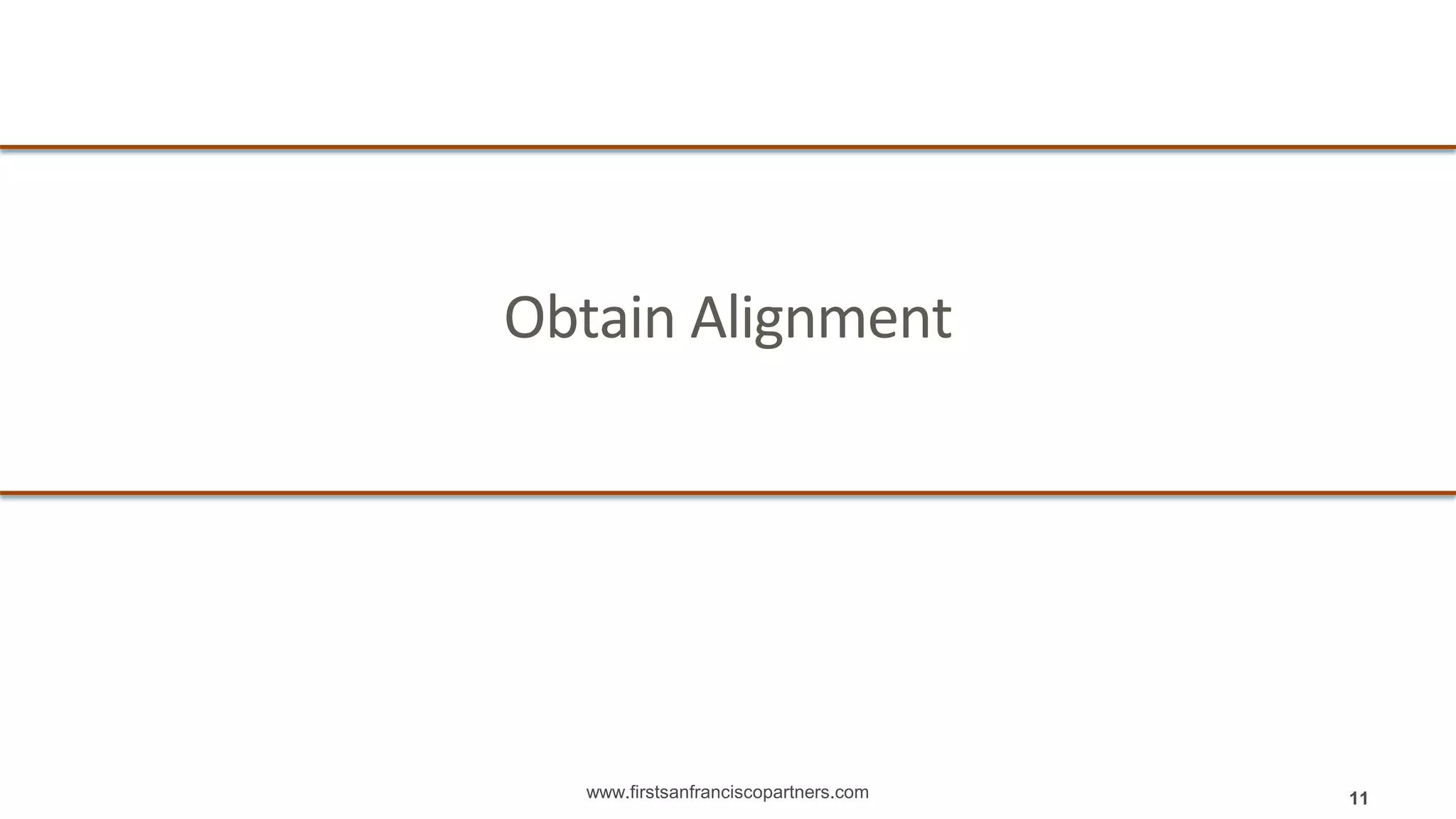 www.firstsanfranciscopartners.com
Obtain Alignment
11
 