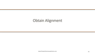 www.firstsanfranciscopartners.com
Obtain Alignment
11
 