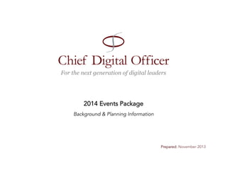 Chief Digital Officer
For the next generation of digital leaders

2014 Events Package
Background & Planning Information

	
  

Prepared: November 2013

 