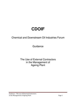CDOIF
Chemical and Downstream Oil Industries Forum
Guidance
The Use of External Contractors
in the Management of
Ageing Plant
Guidance – The use of External Contractors
in the Management of Ageing Plant Page 1
 