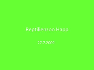 Reptilienzoo Happ 27.7.2009  