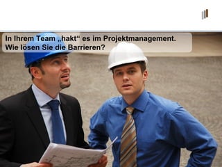 In Ihrem Team „hakt“ es im Projektmanagement.  Wie lösen Sie die Barrieren? 