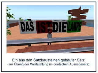 Ein aus den Satzbausteinen gebauter Satz (zur Übung der Wortstellung im deutschen Aussagesatz) 