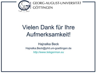 Vielen Dank für Ihre Aufmerksamkeit! Hajnalka Beck [email_address] http ://www.telegerman.eu 
