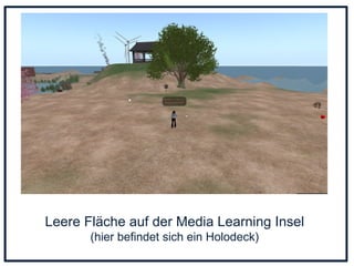 Leere Fläche auf der Media Learning Insel (hier befindet sich ein Holodeck) 