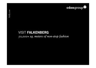 Nelly.com




            VISIT FALKENBERG
            50,000+ sq. meters of non-stop fashion
 