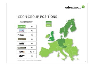 CDON GROUP POSITIONS
     MARKET POSITION

                        #1

                        #1

                        #1

                        #1

                        #2

                        #1

                      Top 3

                        #1


* Home market. Source: CDON Group estimates
 
