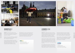 BOOKPLUS.FI
                           Over six million book titles
                                                                                                                                                    LEKMER.COM
                                                                                                                                                    Everything for kids


                           Bookplus.fi is a Finnish online bookstore that was          Today, Bookplus.fi is a major e-commerce player and one      Lekmer.com is the largest online toy store in the Nordic      customer base among online toy stores in the Nordic




                                                                                                                                                                                                                                                                               CDON GROUP ENTERTAINMENT
CDON GROUP ENTERTAINMENT




                           launched in 1995. It was Finland’s very first bookstore     of Finland’s leading online bookstores. It offers over six   countries. The business has grown fast and the company        countries and has also been successful in marketing
                           on the internet. Today, Bookplus.fi is considered as        million Finnish, English, German and Swedish book titles.    is achieving strong growth in toys and its other product      across social media. Today, Lekmer has around 60 000
                           a pioneer in e-commerce.                                    The range covers everything from children’s books and        categories. Lekmer.com was established in 2006 and            fans on Facebook and the group is constantly growing.
                                                                                       popular novels to literature and academic books.             acquired by CDON Group in 2010. The company has
                           Bookplus.fi was acquired by CDON Group in December                                                                       online stores in Sweden, Norway, Denmark and Finland.         Lekmer.com plans to continue expanding in all its national
                           2007 and has subsequently been integrated into the                                                                                                                                     markets with a vision to be market-leaders in all product
                           group’s organisation and infrastructure.                                                                                 Lekmer.com aims to present a full range for families with     categories. The company’s head office is in Stockholm
                                                                                                                                                    young children. The company offers over 10 000 articles       and its warehouse is in Falkenberg.
                           As part of CDON Group, Bookplus.fi has continued                                                                         direct from stock including toys, baby products, children’s
                           to develop and expand the range in relation to its target                                                                clothes and furnishings for children’s rooms – more than
                           groups. Bookplus.fi has become known for its exciting         One of Finland’s leading online bookstores                 any bricks & mortar store offers – and the range is growing
                           and customer-oriented campaigns, and for its                  Launched in 1995, integrated into CDON Group in 2007       all the time.
                           exceptionally broad and comprehensive offering.               Over six million titles, from fiction to non-fiction
                                                                                                                                                    Due to a pleasant store environment, carefully selected         Launched in 2006
                                                                                                                                                    high-quality products and good service, Lekmer.com has          The largest Nordic online toy store
                                                                                                                                                    gained a high level of consumer confidence and strong           Sales in Sweden, Norway, Denmark and Finland
                                                                                                                                                    loyalty among its customers. The company has the largest        Head office in Stockholm and warehouse in Falkenberg
 