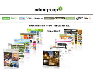 Financial	
  Results	
  for	
  the	
  First	
  Quarter	
  2012	
  
                                                                            	
  
              	
  	
  	
  	
  	
  	
  	
  	
  	
  	
  	
  	
  	
  	
  	
  18	
  April	
  2012	
  
                                                                            	
  
 
