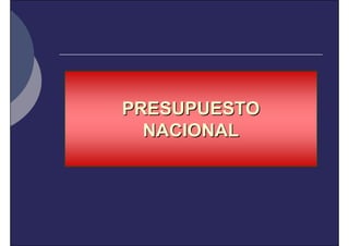 PRESUPUESTO
  NACIONAL
 