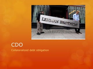 CDO
Collateralized debt obligation
 