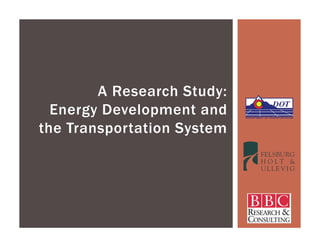 A Research Study:
  Energy Development and
the Transportation System
 