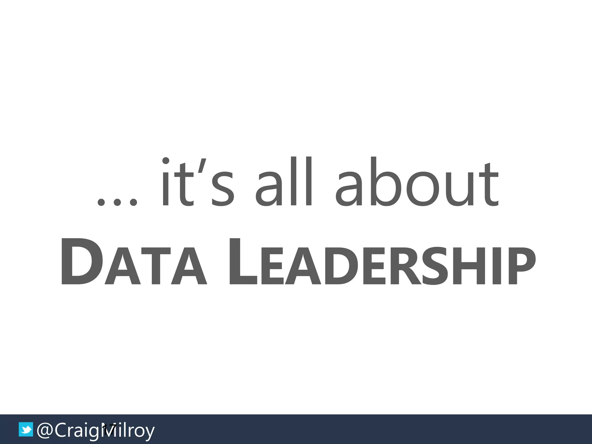 @CraigMilroy © 11-2014@CraigMilroy
… it’s all about
DATA LEADERSHIP
17
 