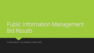 Public Information Management
Bid Results
A brief analysis – by LaSheita, October 2020
 