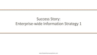 www.firstsanfranciscopartners.com
Success	Story:		
Enterprise-wide	Information	Strategy	1	
 