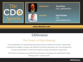 www.cdovision.com
Moderator: Tony Shaw
CEO, DATAVERSITY
Speaker: Scott Brinker
CTO
ION INTERACTIVE
#CDOVision
 