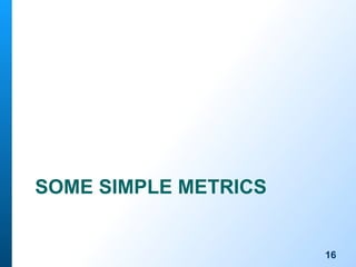 16
SOME SIMPLE METRICS
 