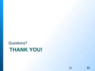 22
THANK YOU!
Questions?
22
 