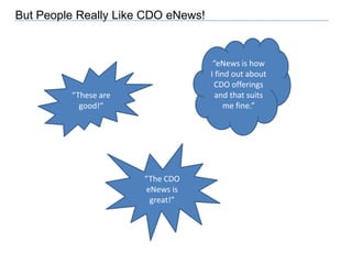 Yet Many Say They Would Use It If Better It Were Easier to UseHow could the CDO website better support your job search?“It could be much better organized and easier to access through mySOM.”“If it were easier to use / more intuitive.”“If you selected the industry you wanted, and then entered a portal where everything was dedicated to that industry, that would be great.”“Better organized.”“More easily accessible, more clear as to what resources belong where (make it more intuitive/user friendly). "“Needs to be easy to navigate.”