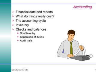 Accounting Financial data and reports What do things really cost? The accounting cycle Inventory Checks and balances Double-entry Separation of duties Audit trails 