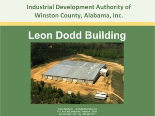 Industrial Development Authority of Winston County, Alabama, Inc. Leon Dodd Building Grady Batchelor – grady@idawinston.org P.O. Box 368, Haleyville, Alabama, 35565 Tel: 205.269.1780  Fax: 205.449.1571 