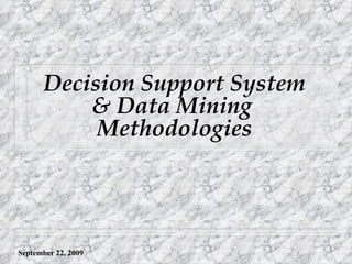 Decision Support System & Data Mining  Methodologies 
