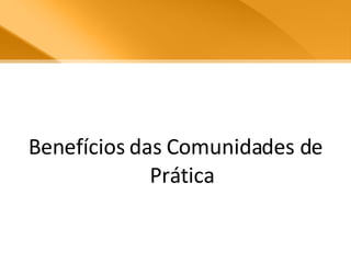 Benefícios das Comunidades de Prática 