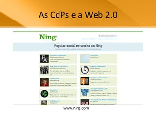 As CdPs e a Web 2.0 www.ning.com 