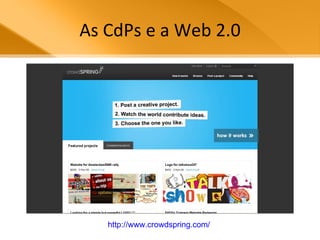 As CdPs e a Web 2.0 http://www.crowdspring.com/   