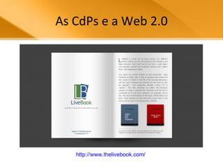 As CdPs e a Web 2.0 http://www.thelivebook.com/   