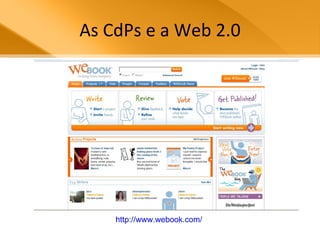 As CdPs e a Web 2.0 http://www.webook.com/   