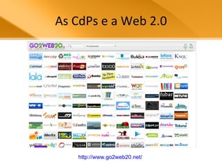 As CdPs e a Web 2.0 http://www.go2web20.net/   