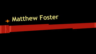 Matthew Foster
 
