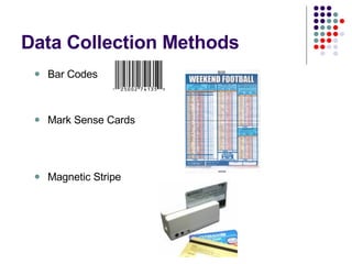 Data Collection Methods Bar Codes Mark Sense Cards Magnetic Stripe 