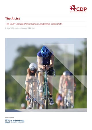 The A List 
The CDP Climate Performance Leadership Index 2014 
On behalf of 767 investors with assets of US$92 trillion 
Report sponsor 
 