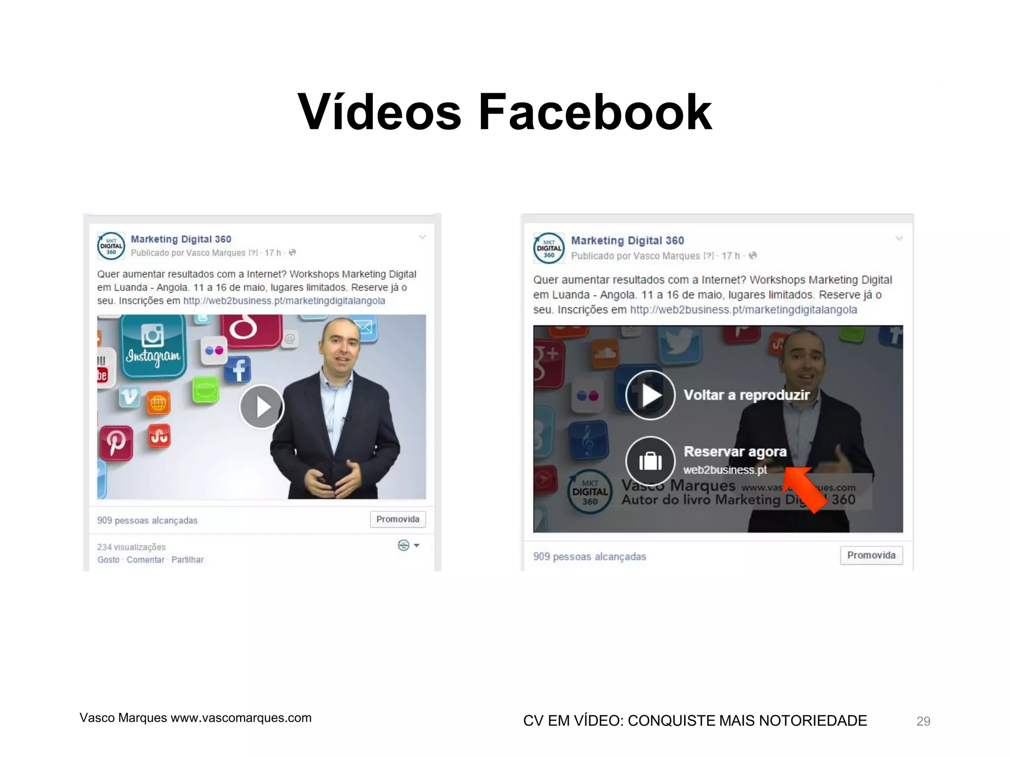 CV EM VÍDEO: CONQUISTE MAIS NOTORIEDADE
Vídeos Facebook
Vasco Marques www.vascomarques.com 29
 