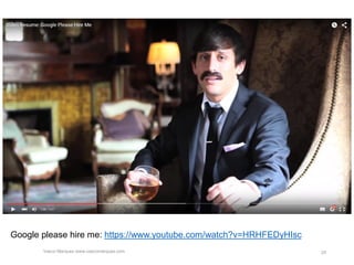 Vasco Marques www.vascomarques.com 25
Google please hire me: https://www.youtube.com/watch?v=HRHFEDyHIsc
 