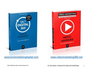 CV EM VÍDEO: CONQUISTE MAIS NOTORIEDADE
www.livromarketingdigital.com www.videomarketing360.net
39Vasco Marques www.vascomarques.com
 
