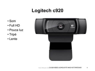 CV EM VÍDEO: CONQUISTE MAIS NOTORIEDADE
Logitech c920
• Som
• Full HD
• Pouca luz
• Tripé
• Lente
Vasco Marques www.vascomarques.com 8Vasco Marques www.vascomarques.com
 