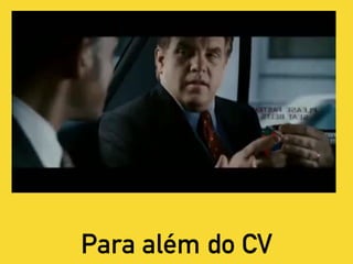 Para além do CV
 