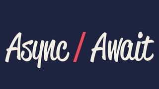 Async / Await
 
