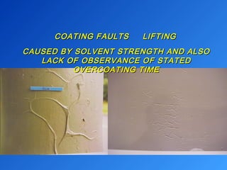 COATING FFAAUULLTTSS LLIIFFTTIINNGG 
CCAAUUSSEEDD BBYY SSOOLLVVEENNTT SSTTRREENNGGTTHH AANNDD AALLSSOO 
LLAACCKK OOFF OOBBSSEERRVVAANNCCEE OOFF SSTTAATTEEDD 
OOVVEERRCCOOAATTIINNGG TTIIMMEE 
 