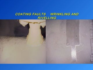 COATING FAULTS WWRRIINNKKLLIINNGG AANNDD 
RRIIVVEELLLLIINNGG 
 