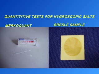 QUANTITITIVE TESTS FOR HYGROSCOPIC SALTS 
MERKOQUANT 
BRESLE SAMPLE 
TEST 
PATCH 
 