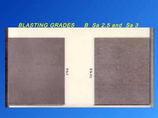 BLASTING GRADES B Sa 2.5 and Sa 3 
 