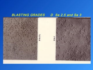 BLASTING GRADES D Sa 2.5 and Sa 3 
 