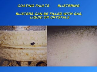 COATING FAULTS BBLLIISSTTEERRIINNGG 
BBLLIISSTTEERRSS CCAANN BBEE FFIILLLLEEDD WWIITTHH GGAASS,, 
LLIIQQUUIIDD OORR CCRRYYSSTTAALLSS 
 