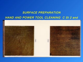 SURFACE PREPARATION 
HAND AND POWER TOOL CLEANING C St 2 and 
St 3 
 