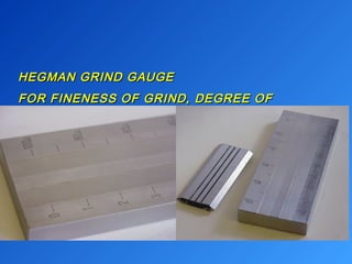 HHEEGGMMAANN GGRRIINNDD GGAAUUGGEE 
FFOORR FFIINNEENNEESSSS OOFF GGRRIINNDD,, DDEEGGRREEEE OOFF 
DDIISSPPEERRSSIIOONN 
 