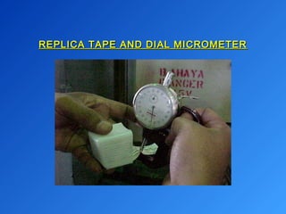 REPLICA TAPE AANNDD DDIIAALL MMIICCRROOMMEETTEERR 
 